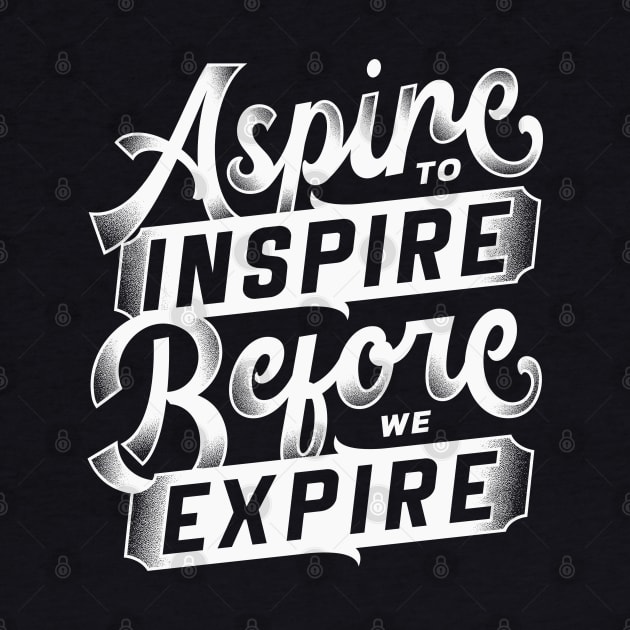 Aspire to inspire before we expire - Bold typography text quote by RedCrunch